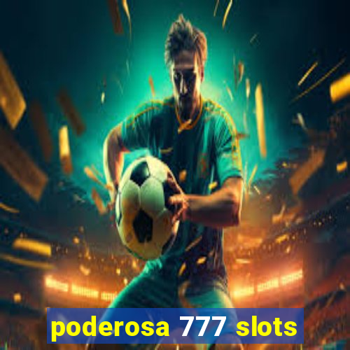 poderosa 777 slots